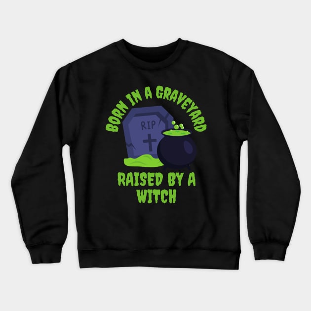 Born in a Graveyard, Raised by a Witch Crewneck Sweatshirt by Souls.Print